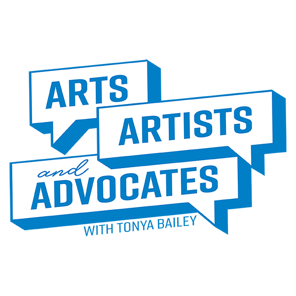Arts Artists and Advocates with Tonya Bailey