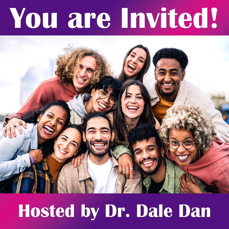 you are invited! hosted by dr. dale dan