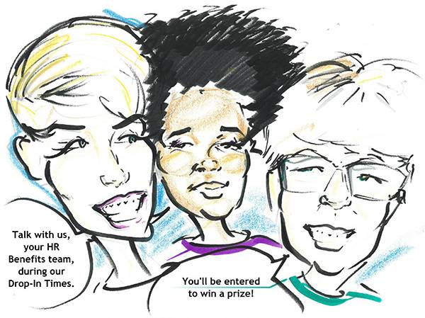 HR caricature - Talk with us, your HR Benefits team, during our Drop-In Times. You'll be entered to win a prize!